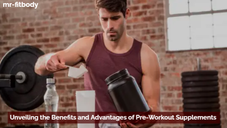 Unveiling the Benefits and Advantages of Pre-Workout Supplements