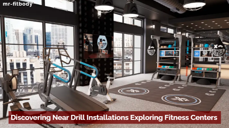 Discovering Near Drill Installations Exploring Fitness Centers and Exercise Options