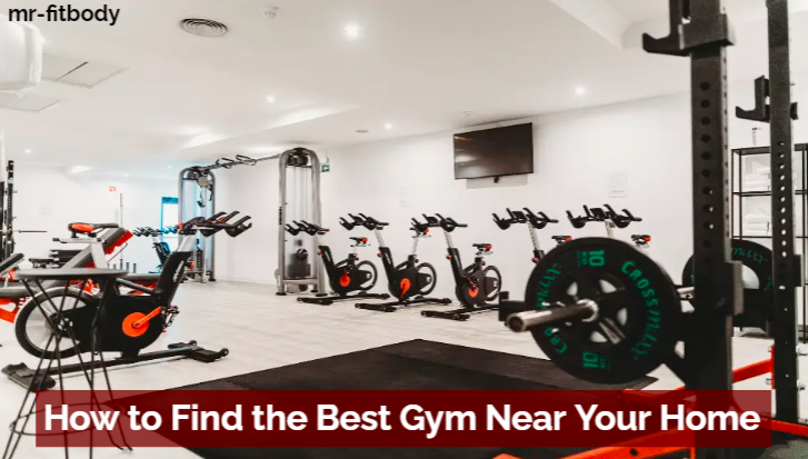 How to Find the Best Gym Near Your Home