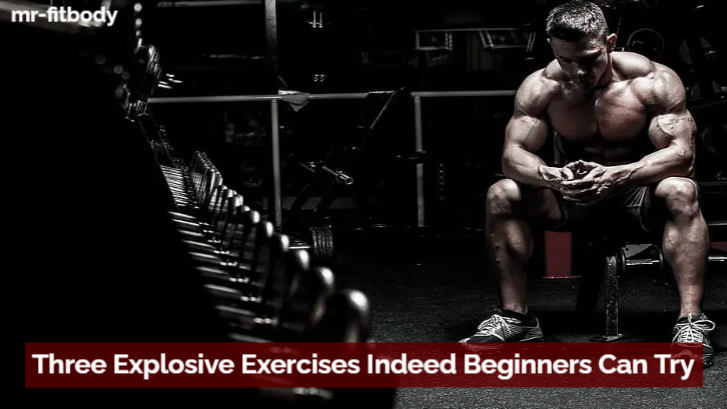 Three Explosive Exercises Indeed Beginners Can Try