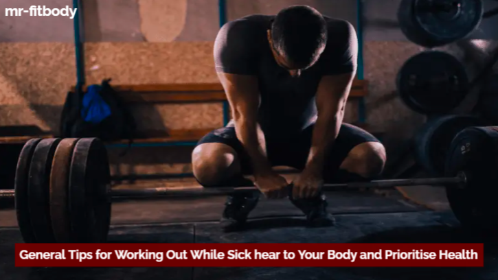 General Tips for Working Out While Sick hear to Your Body and Prioritise Health