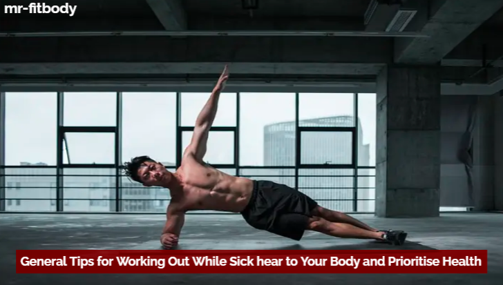 General Tips for Working Out While Sick hear to Your Body and Prioritise Health