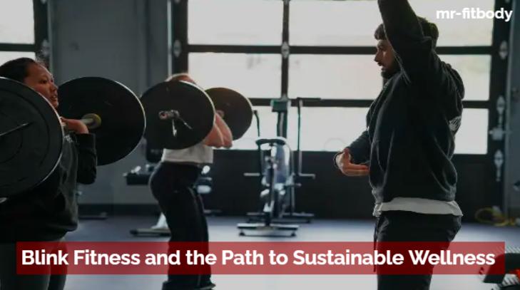 Blink Fitness and the Path to Sustainable Wellness is the holistic approach 