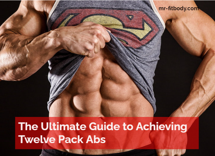 The Ultimate Guide to Achieving Twelve Pack Abs